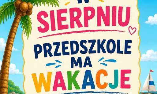 Zdjęcie do W SIERPNIU MAMY WAKACJE !!!